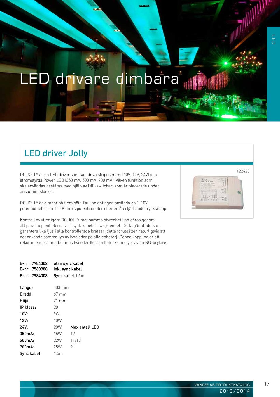 Du kan antingen använda en 1-10V potentiometer, en 100 Kohm s potentiometer eller en återfjädrande tryckknapp.