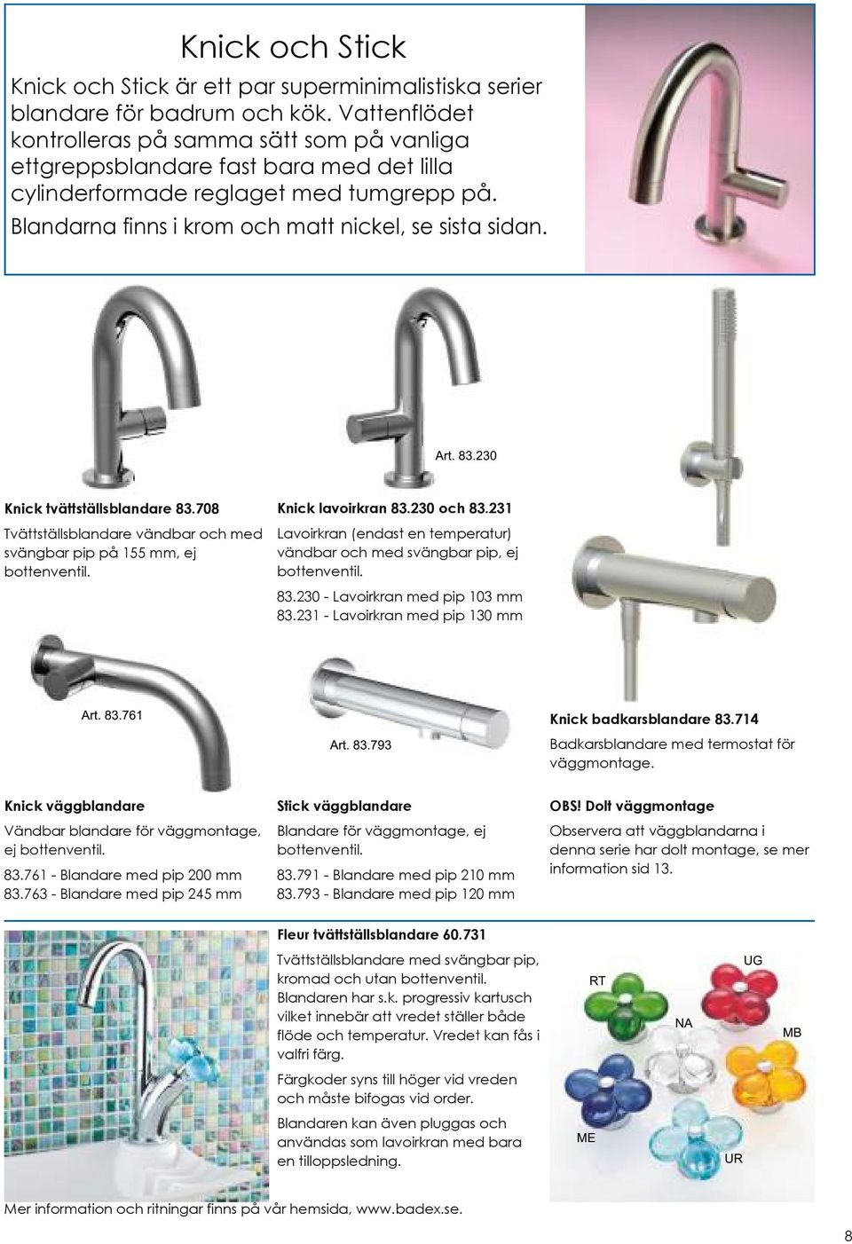 83.230 Knick tvättställsblandare 83.708 Tvättställsblandare vändbar och med svängbar pip på 155 mm, ej bottenventil. Knick lavoirkran 83.230 och 83.