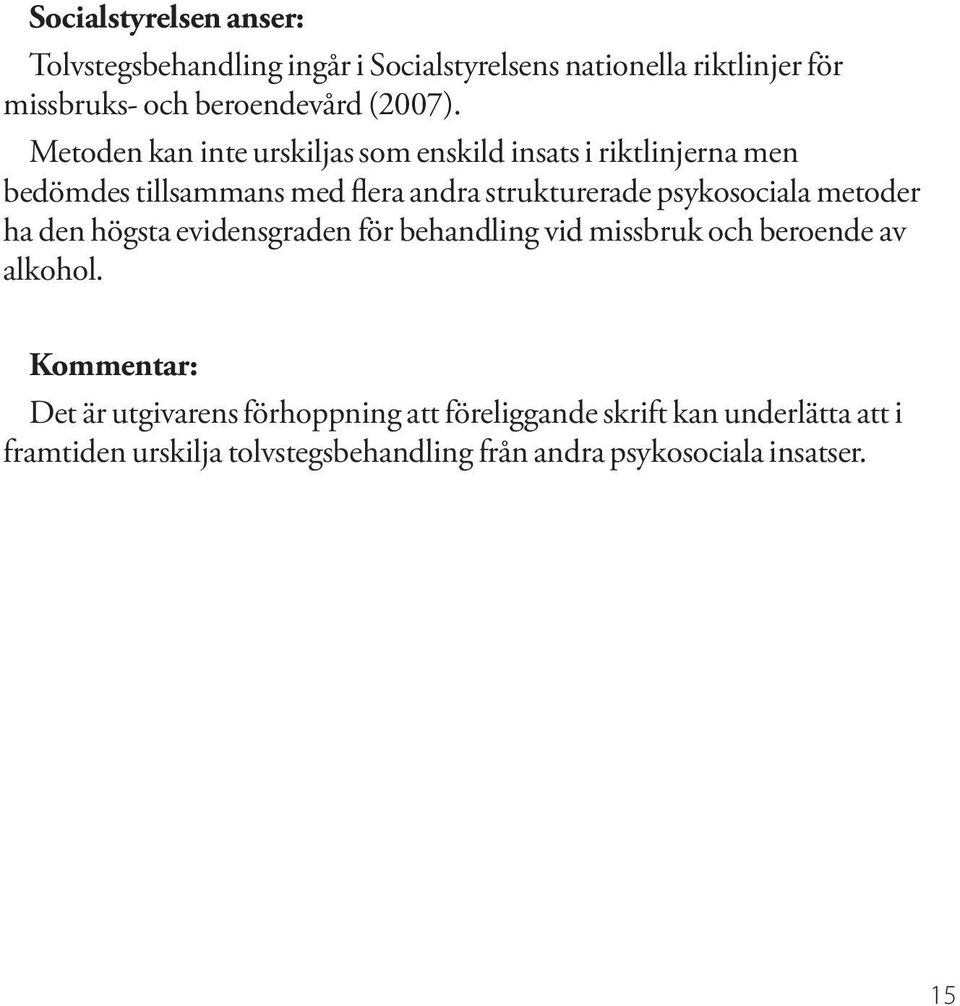 Metoden kan inte urskiljas som enskild insats i riktlinjerna men bedömdes tillsammans med flera andra strukturerade
