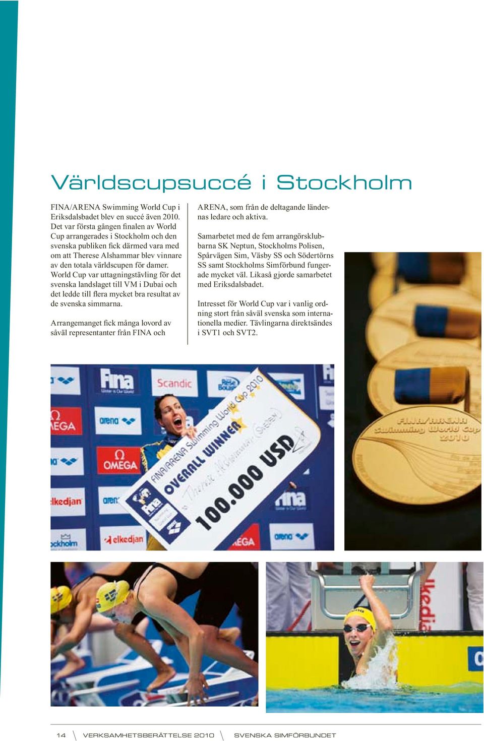 World Cup var uttagningstävling för det svenska landslaget till VM i Dubai och det ledde till flera mycket bra resultat av de svenska simmarna.