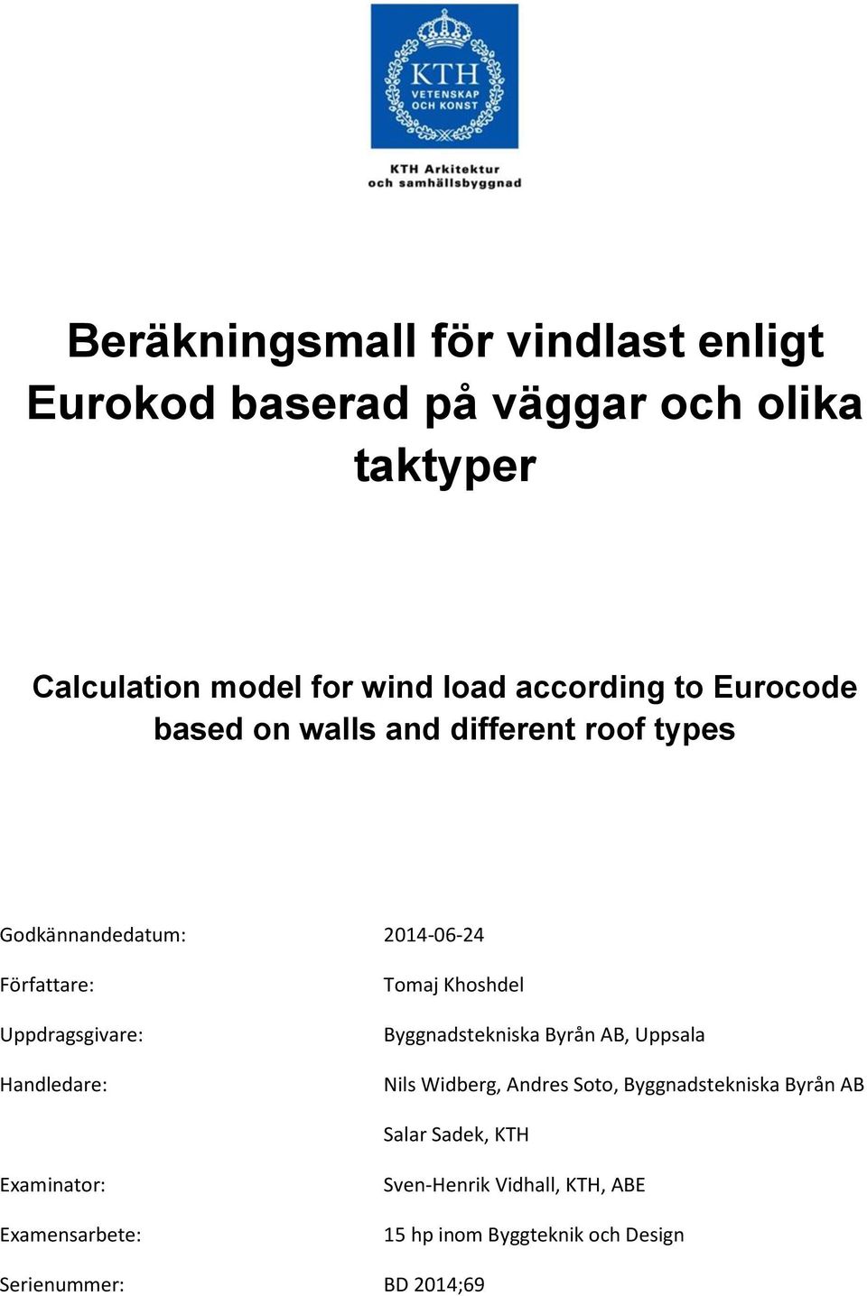 Handledare: Tomaj Khoshdel Byggnadstekniska Byrån AB, Uppsala Nils Widberg, Andres Soto, Byggnadstekniska Byrån AB