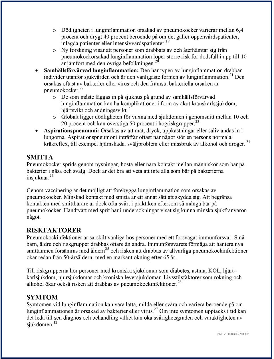 20 Samhällsförvärvad lunginflammation: Den här typen av lunginflammation drabbar individer utanför sjukvården och är den vanligaste formen av lunginflammation.