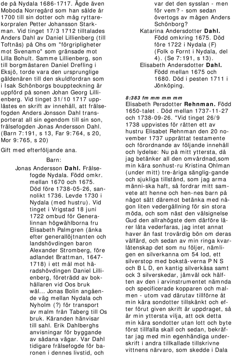 Samme Lillienberg, son till borgmästaren Daniel Drefling i Eksjö, torde vara den ursprunglige gäldenären till den skuldfordran som i Isak Schönborgs bouppteckning är uppförd på sonen Johan Georg