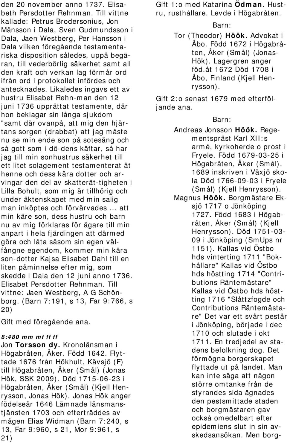 vederbörlig säkerhet samt all den kraft och verkan lag förmår ord ifrån ord i protokollet infördes och antecknades.