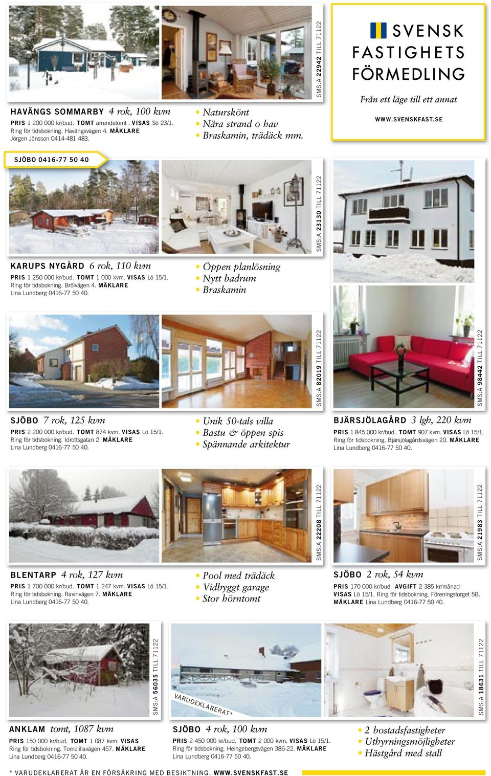 Idrottsgatan 2. MÄKLARE Lina Lundberg 0416-77 50 40. Unik 50-tals villa Bastu & öppen spis Spännande arkitektur SMS:A 22208 TILL 71122 BLENTARP 4 rok, 127 kvm PRIS 1 700 000 kr/bud. TOMT 1 247 kvm.