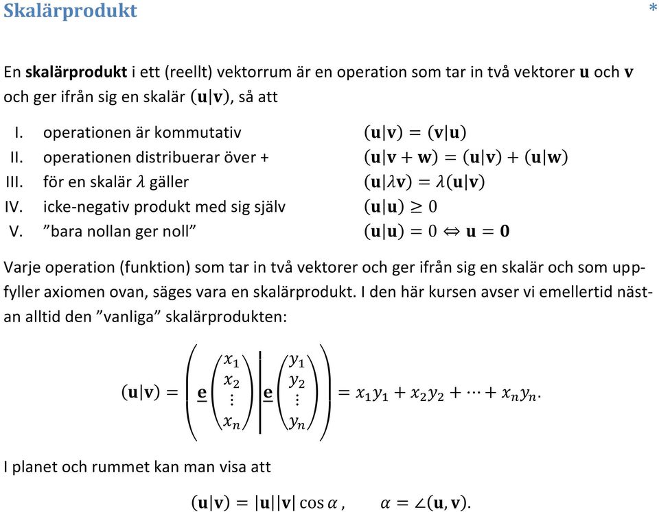bara n llan ger n ll Varje operation (funktion) som tar in två vektorer och ger ifrån sig en skalär och som uppfyller axiomen ovan, säges