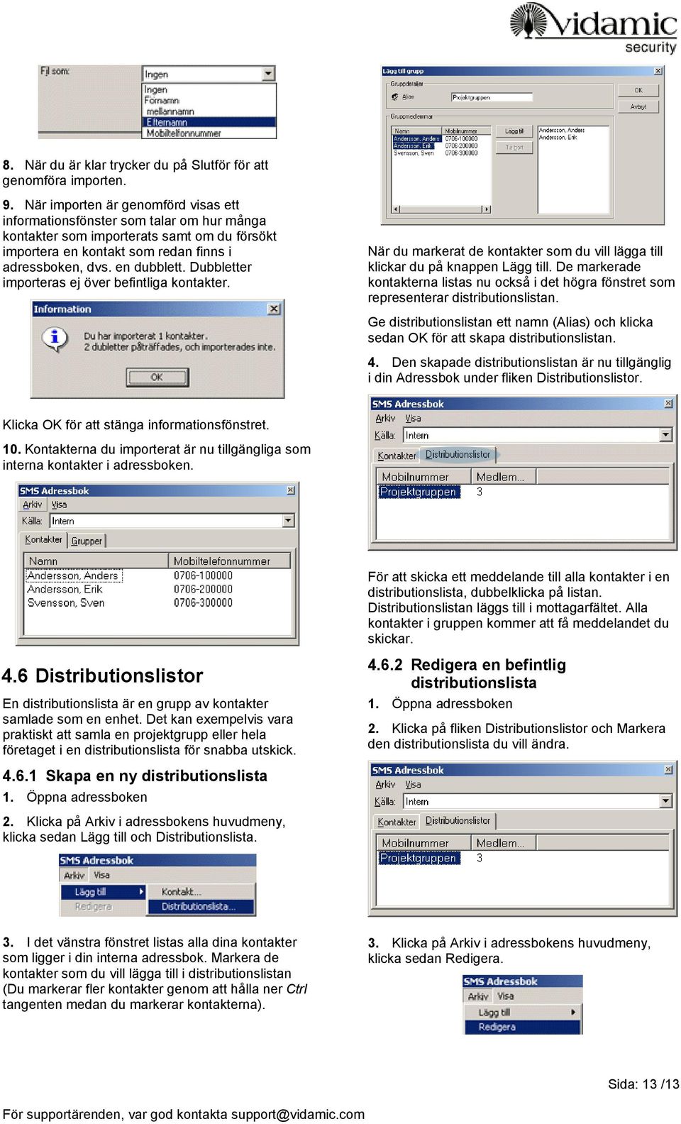 Dubbletter importeras ej över befintliga kontakter. När du markerat de kontakter som du vill lägga till klickar du på knappen Lägg till.