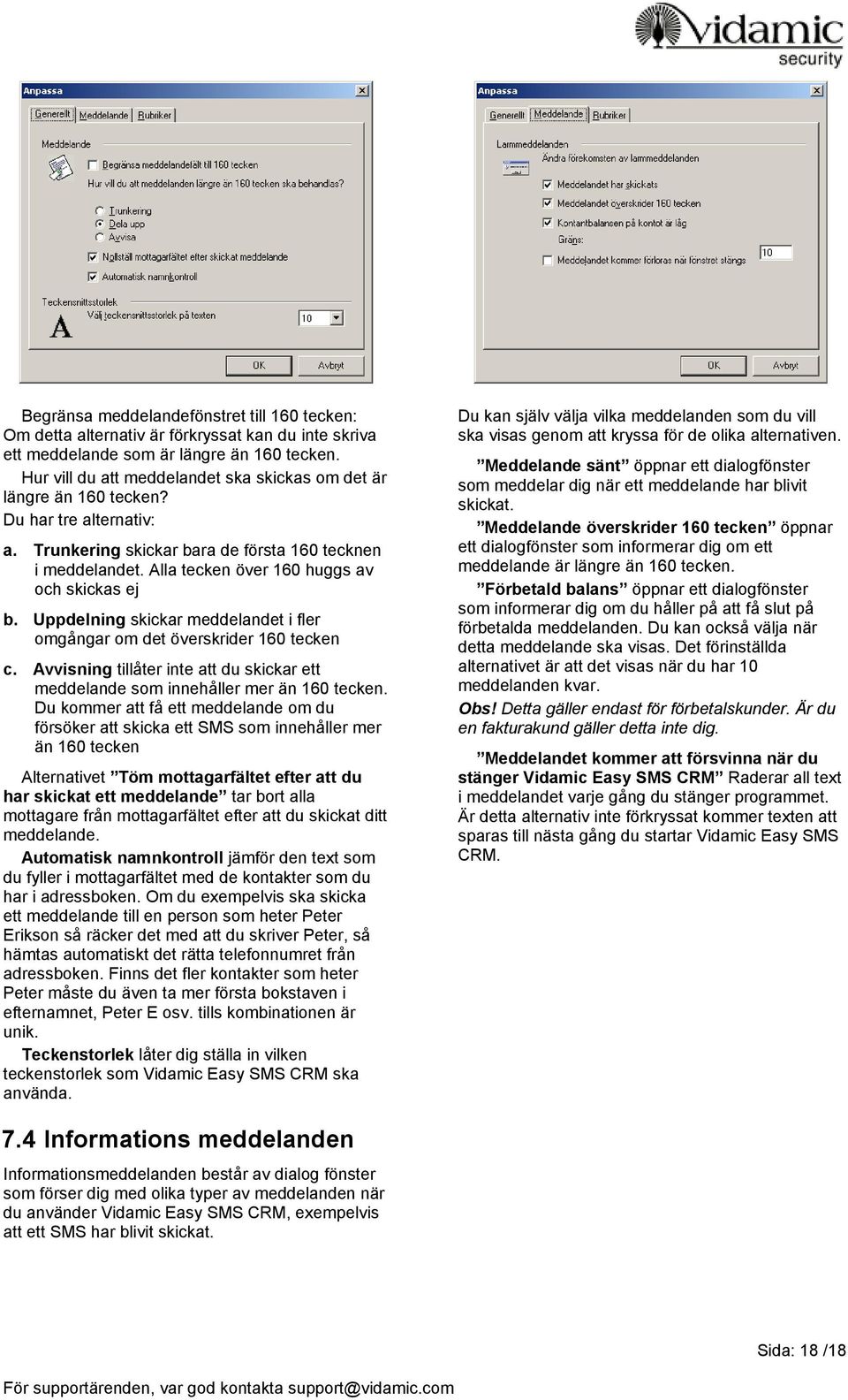 Alla tecken över 160 huggs av och skickas ej b. Uppdelning skickar meddelandet i fler omgångar om det överskrider 160 tecken c.