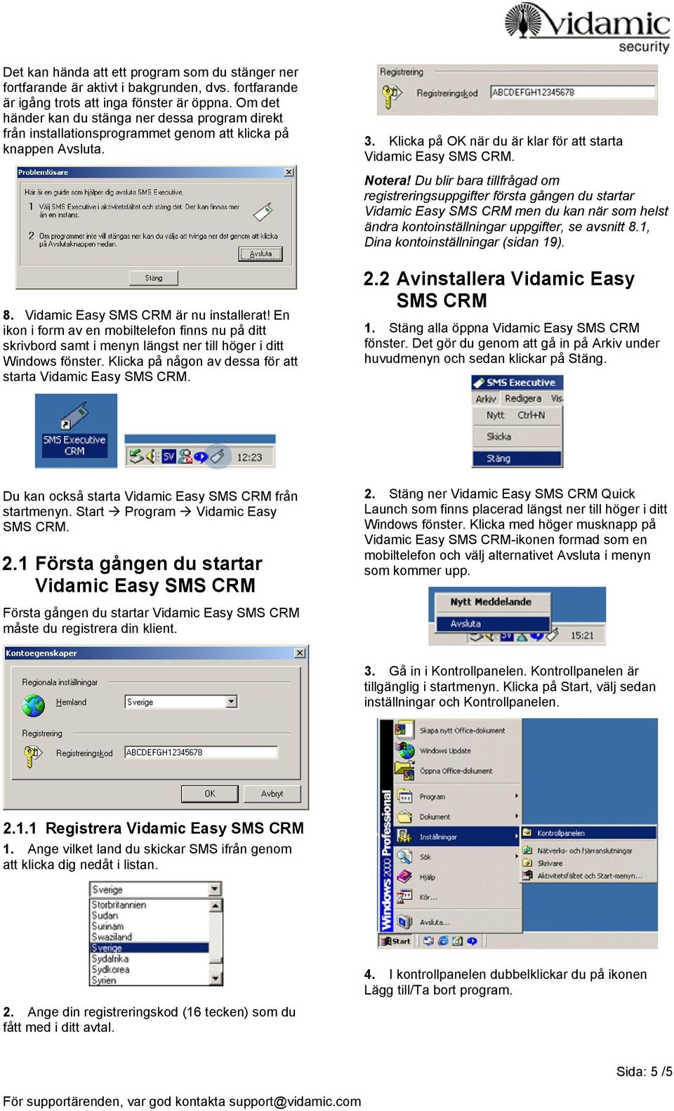 Du blir bara tillfrågad om registreringsuppgifter första gången du startar Vidamic Easy SMS CRM men du kan när som helst ändra kontoinställningar uppgifter, se avsnitt 8.