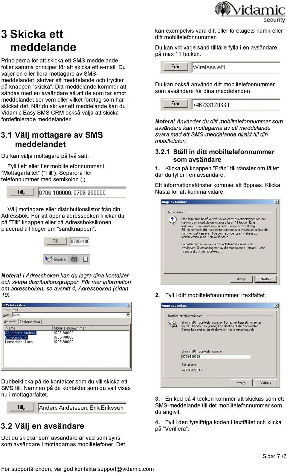 Ditt meddelande kommer att sändas med en avsändare så att de som tar emot meddelandet ser vem eller vilket företag som har skickat det.