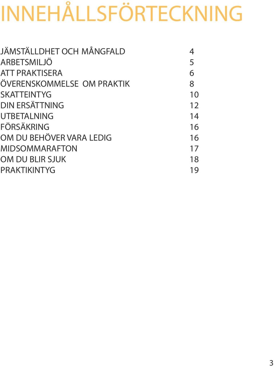 DIN ERSÄTTNING 12 UTBETALNING 14 FÖRSÄKRING 16 OM DU BEHÖVER