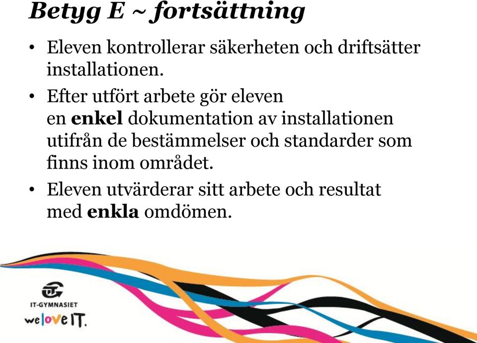 Efter utfört arbete gör eleven en enkel dokumentation av