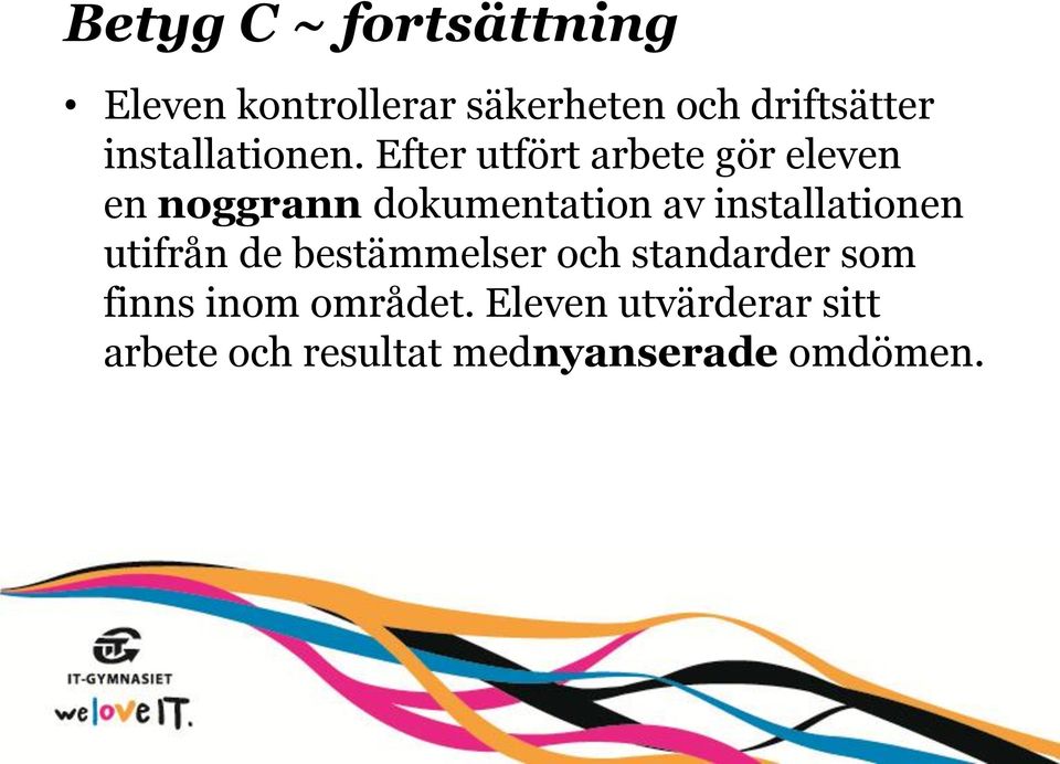 Efter utfört arbete gör eleven en noggrann dokumentation av