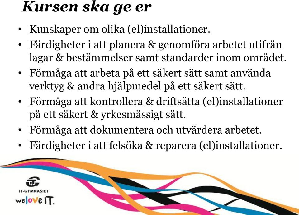 Förmåga att arbeta på ett säkert sätt samt använda verktyg & andra hjälpmedel på ett säkert sätt.