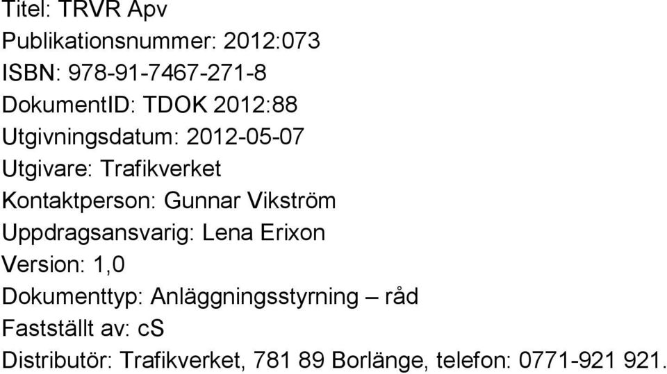 Gunnar Vikström Uppdragsansvarig: Lena Erixon Version: 1,0 Dokumenttyp: