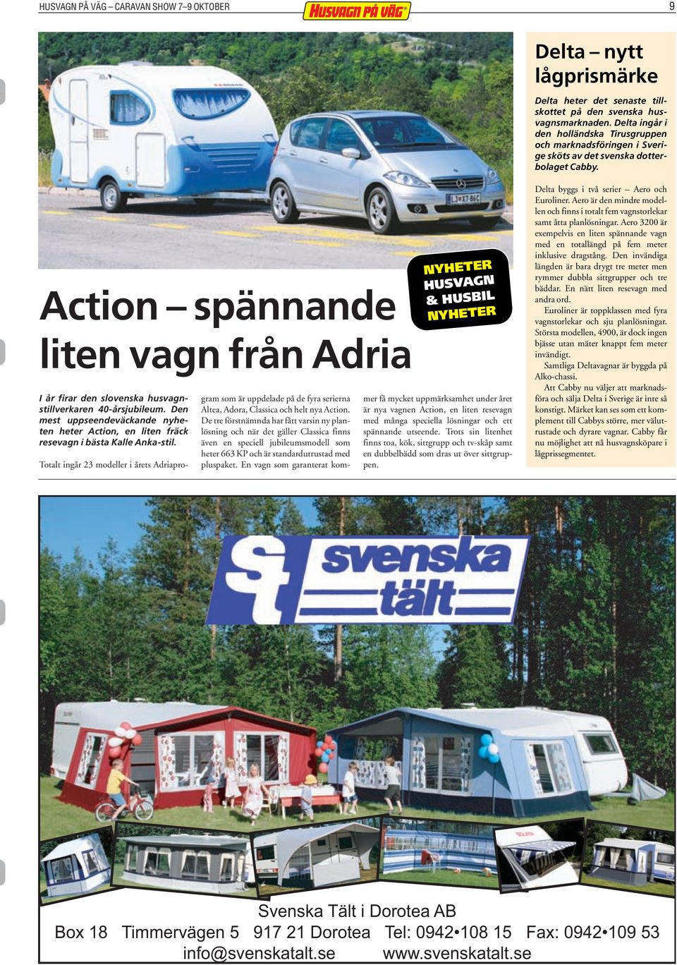 Action spännande liten vagn från Adria I år firar den slovenska husvagnstillverkaren 40-årsjubileum. Den mest uppseendeväckande nyheten heter Action, en liten fräck resevagn i bästa Kalle Anka-stil.