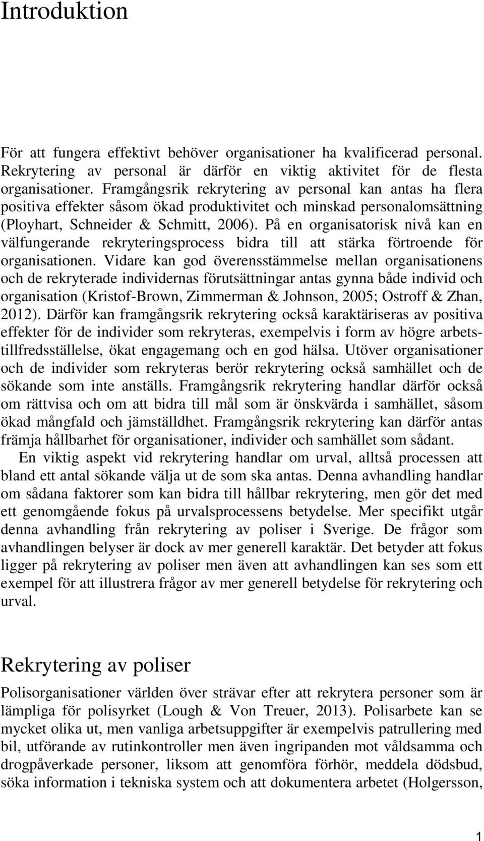 På en organisatorisk nivå kan en välfungerande rekryteringsprocess bidra till att stärka förtroende för organisationen.
