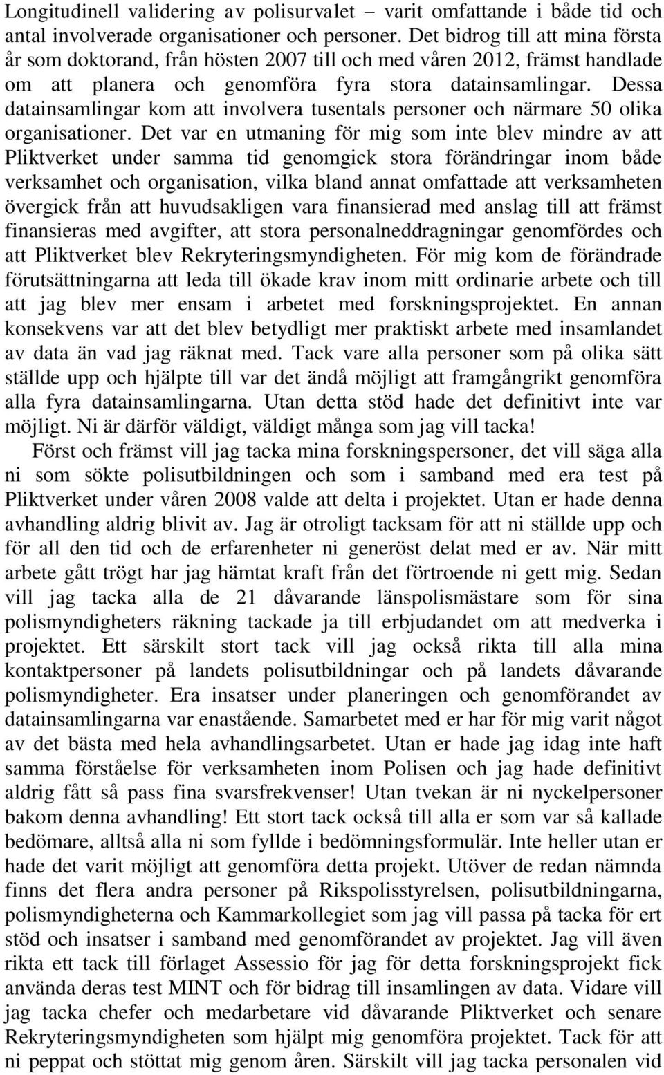 Dessa datainsamlingar kom att involvera tusentals personer och närmare 50 olika organisationer.