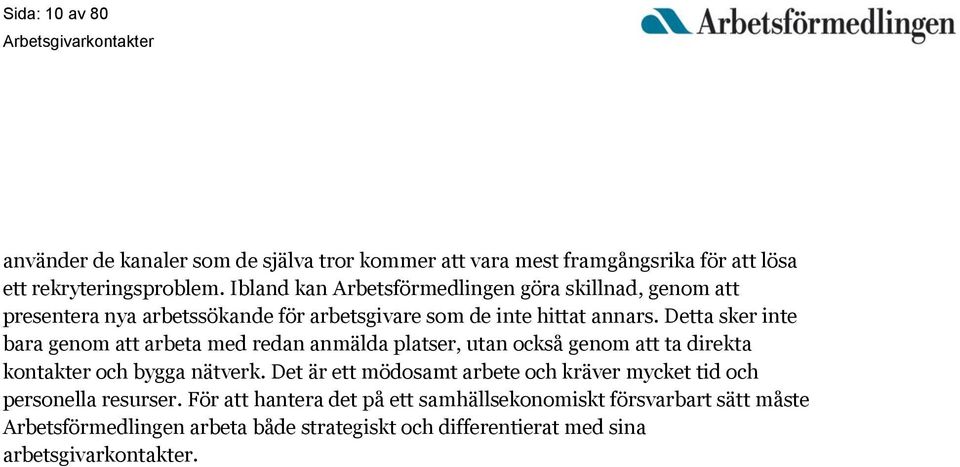 Detta sker inte bara genom att arbeta med redan anmälda platser, utan också genom att ta direkta kontakter och bygga nätverk.