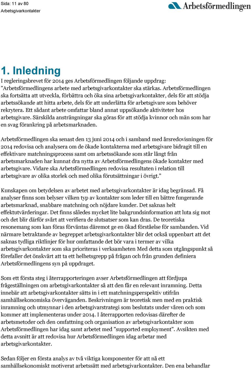 rekrytera. Ett sådant arbete omfattar bland annat uppsökande aktiviteter hos arbetsgivare.
