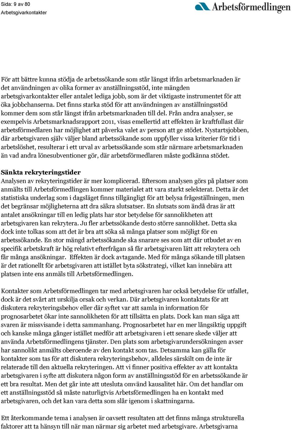 Det finns starka stöd för att användningen av anställningsstöd kommer dem som står längst ifrån arbetsmarknaden till del.