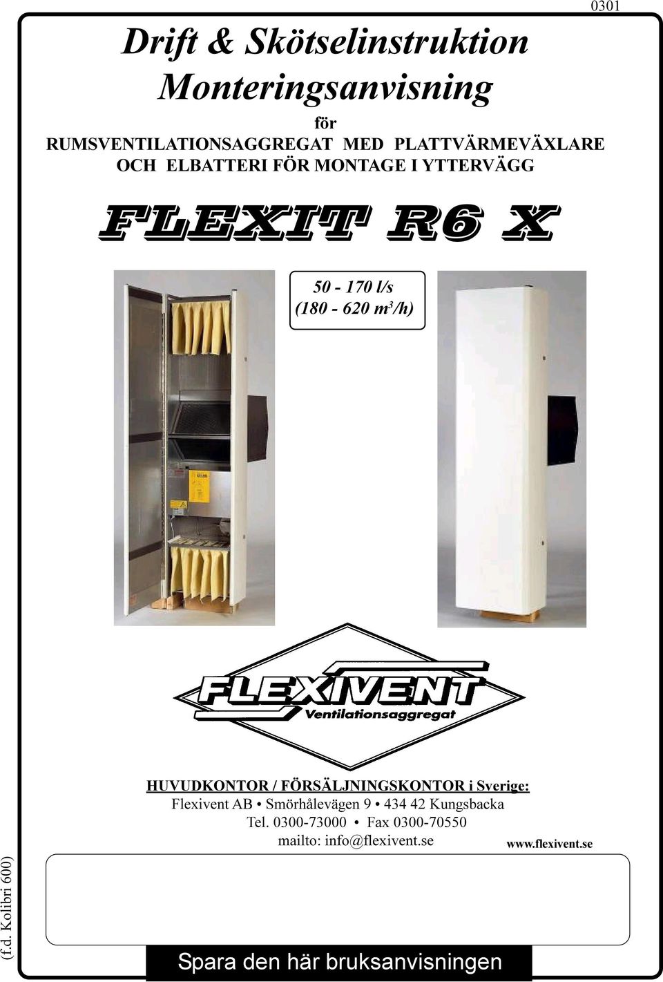 FÖRSÄLJNINGSKONTOR i Sverige: Flexivent AB Smörhålevägen 9 434 42 Kungsbacka Tel.