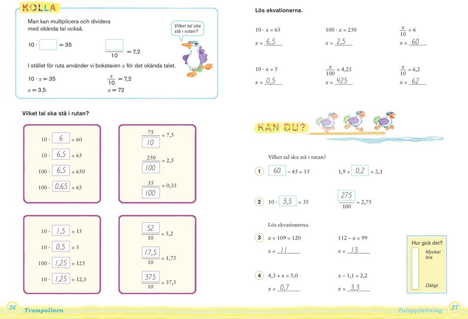 x = x =, x = 7, x = 7 x =, x = 4, 4 x = 6, 6 Vilket tal ska stå i rutan?