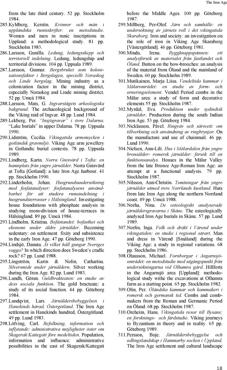 Ledung, ledungship and territorial divisions. 104 pp. Uppsala 1989. 287.Larsson, Gunnar. Bergsbruket som kolonisationsfaktor i Bergslagen, speciellt Noraskog och Linde bergslag.