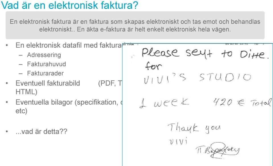elektroniskt.. En äkta e-faktura är helt enkelt elektronisk hela vägen.