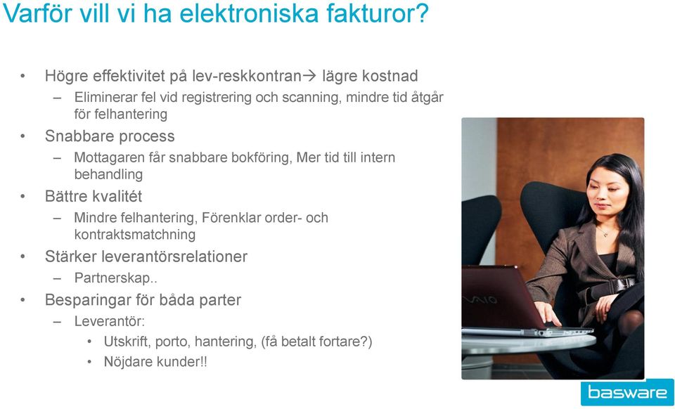 felhantering Snabbare process Mottagaren får snabbare bokföring, Mer tid till intern behandling Bättre kvalitét Mindre