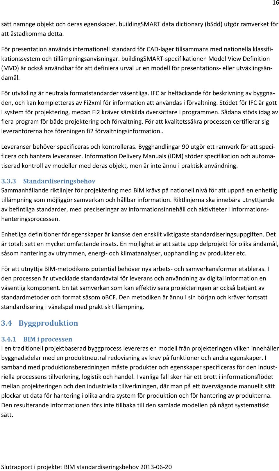 buildingsmart-specifikationen Model View Definition (MVD) är också användbar för att definiera urval ur en modell för presentations- eller utväxlingsändamål.