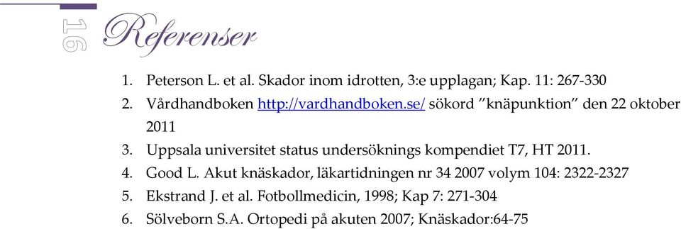 Uppsala universitet status undersöknings kompendiet T7, HT 2011. 4. Good L.