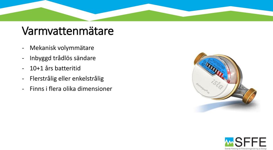 - 10+1 års batteritid - Flerstrålig