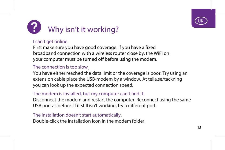 You have either reached the data limit or the coverage is poor. Try using an extension cable place the USB-modem by a window. At telia.