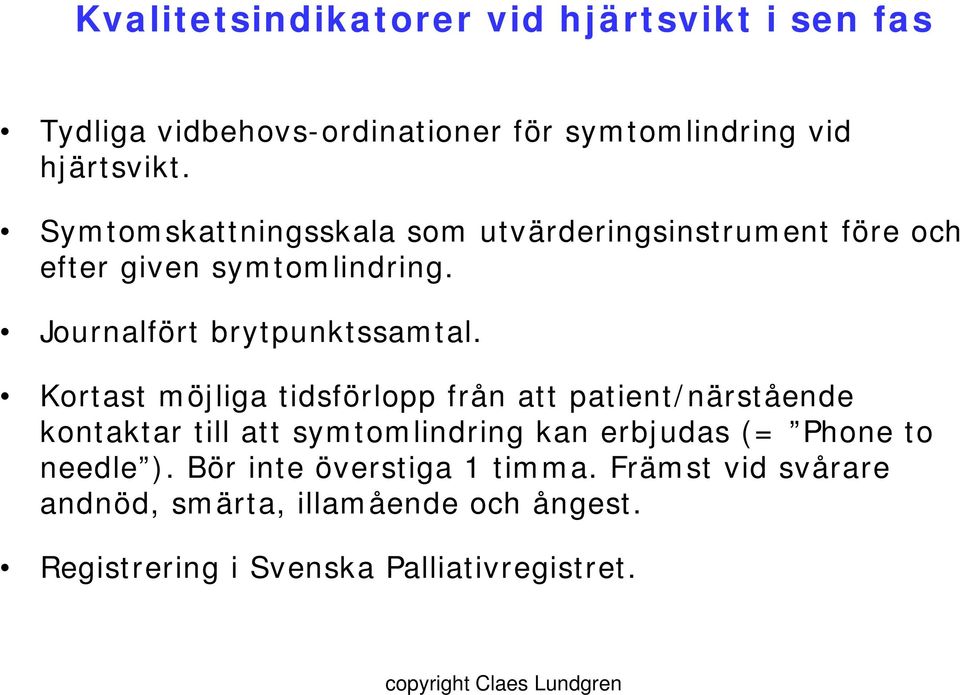 Kortast möjliga tidsförlopp från att patient/närstående kontaktar till att symtomlindring kan erbjudas (= Phone to