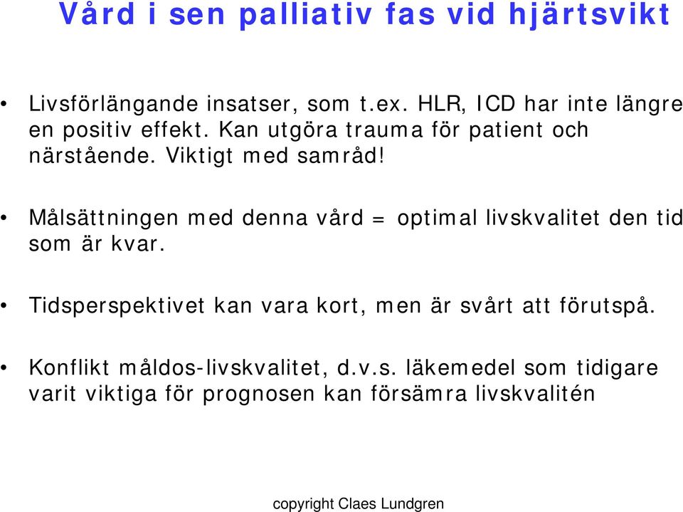 Viktigt med samråd! Målsättningen med denna vård = optimal livskvalitet den tid som är kvar.
