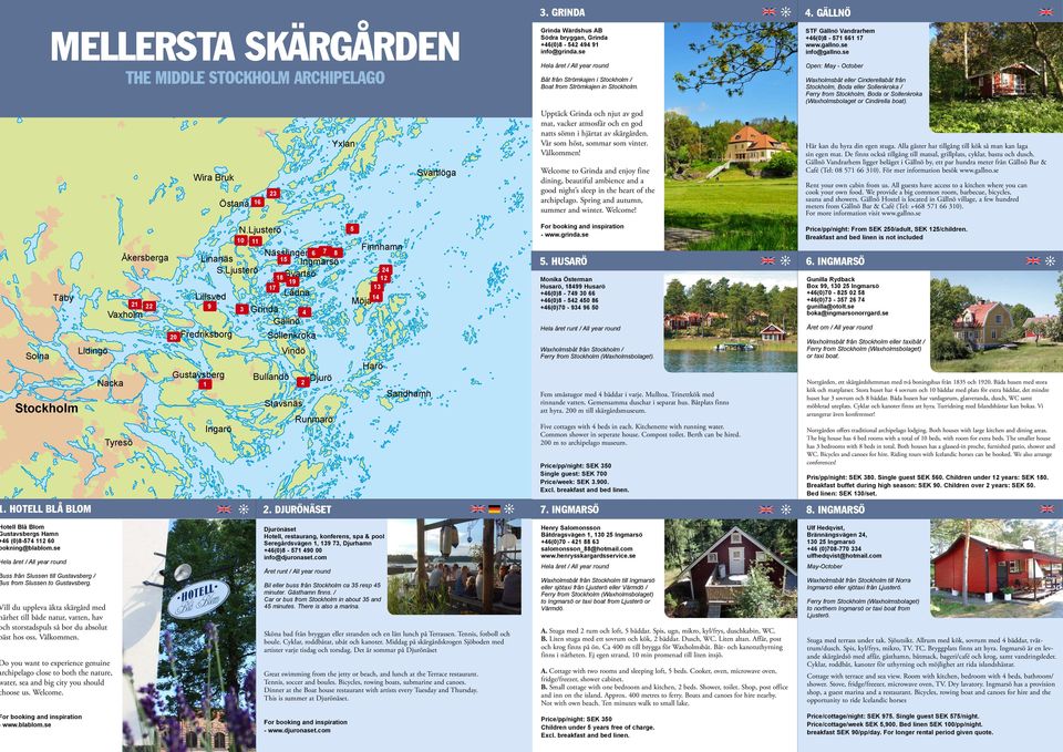 / Bus from Slussen to Gustavsberg. Vill du uppleva äkta skärgård med närhet till både natur, vatten, hav och storstadspuls så bor du absolut bäst hos oss. Välkommen.