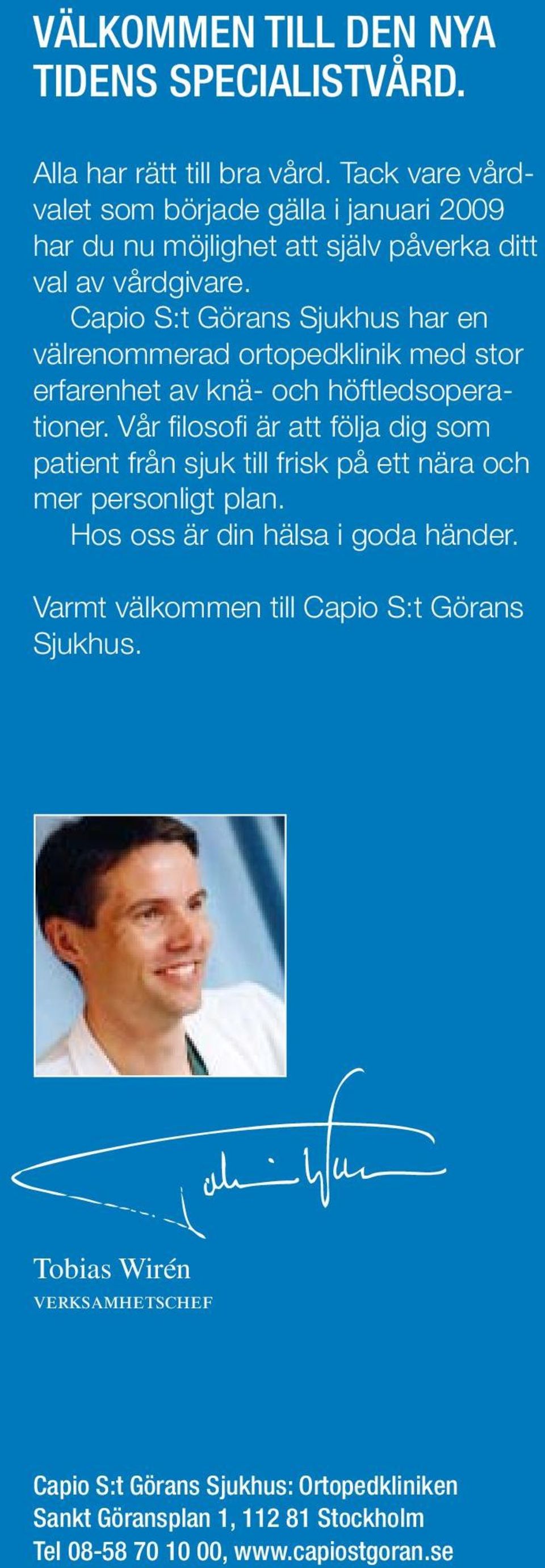 Capio S:t Görans Sjukhus har en välrenommerad ortopedklinik med stor erfarenhet av knä- och höftledsoperationer.