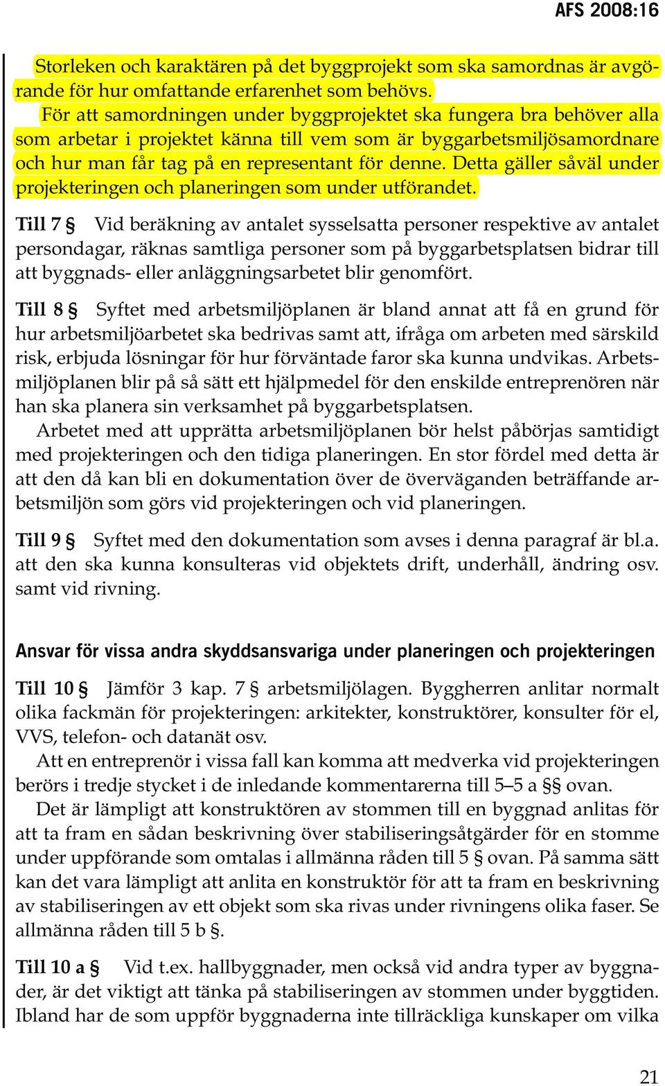 Detta gäller såväl under projekteringen och planeringen som under utförandet.