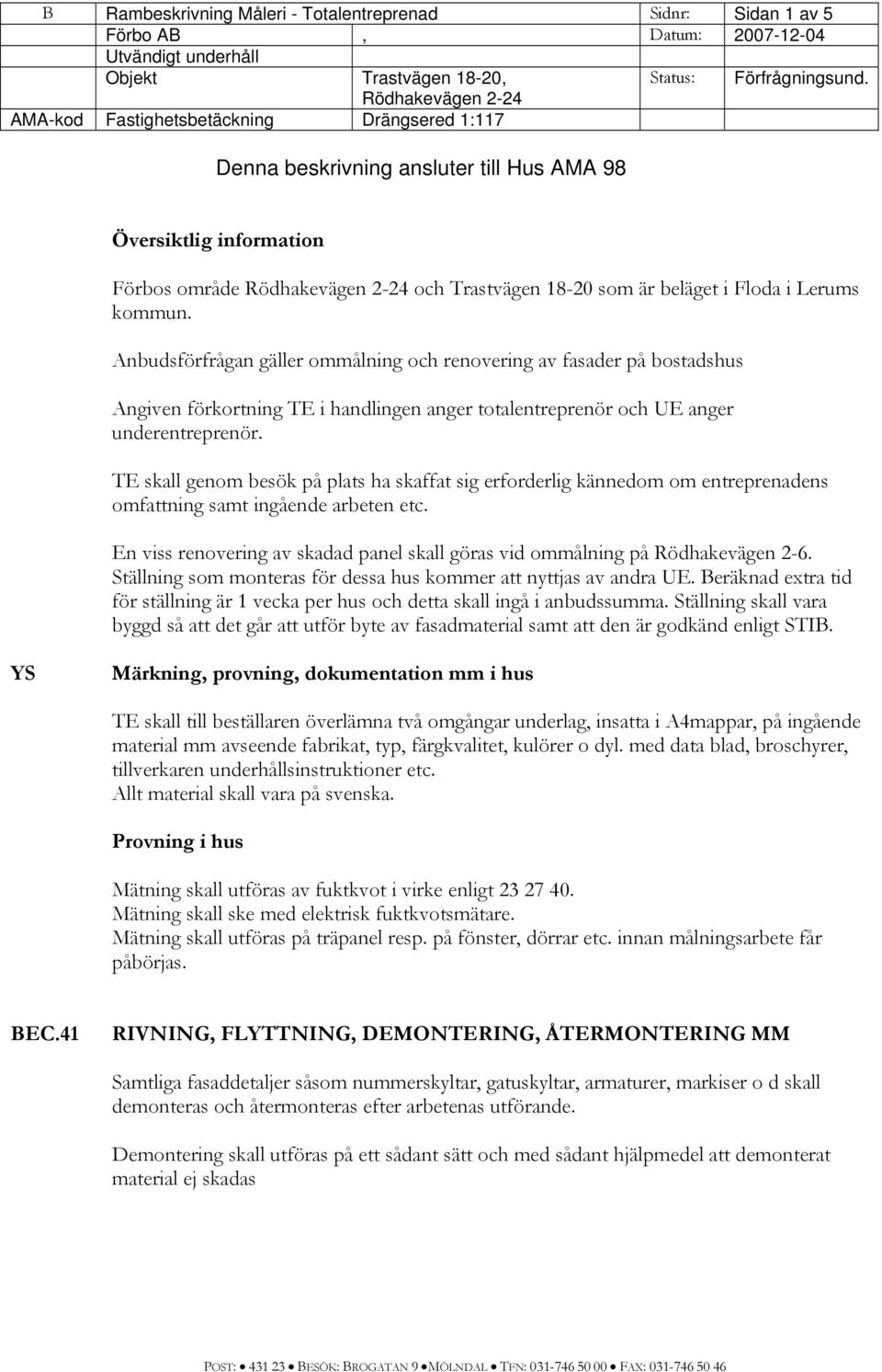 i Floda i Lerums kommun. Anbudsförfrågan gäller ommålning och renovering av fasader på bostadshus Angiven förkortning TE i handlingen anger totalentreprenör och UE anger underentreprenör.