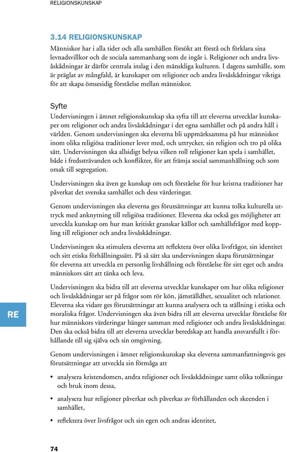 I dagens samhälle, som är präglat av mångfald, är kunskaper om religioner och andra livsåskådningar viktiga för att skapa ömsesidig förståelse mellan människor.