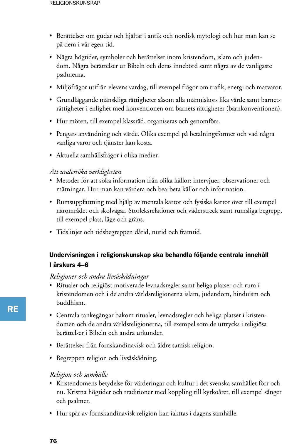 Grundläggande mänskliga rättigheter såsom alla människors lika värde samt barnets rättigheter i enlighet med konventionen om barnets rättigheter (barnkonventionen).