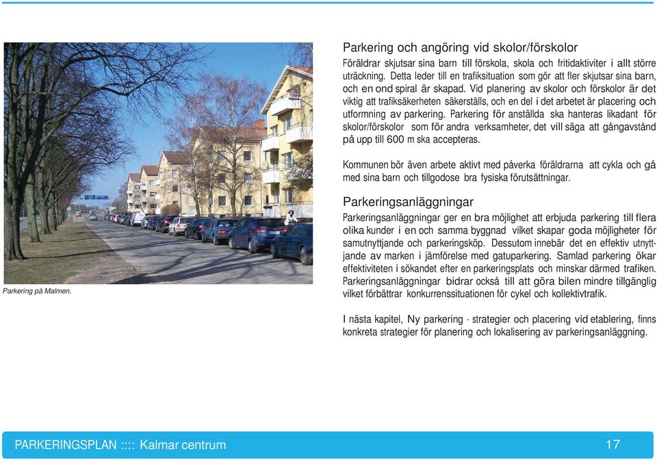 Vid planering av skolor och förskolor är det viktig att trafiksäkerheten säkerställs, och en del i det arbetet är placering och utformning av parkering.