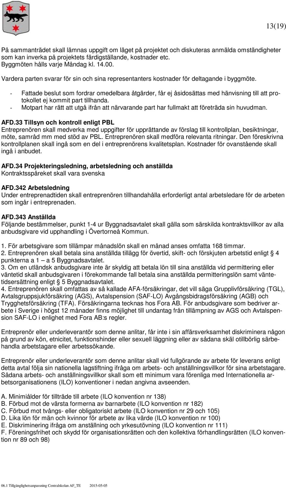 - Fattade beslut som fordrar omedelbara åtgärder, får ej åsidosättas med hänvisning till att protokollet ej kommit part tillhanda.