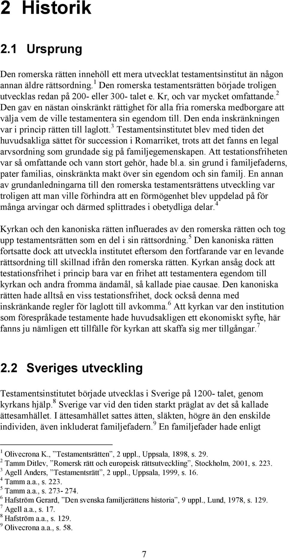 2 Den gav en nästan oinskränkt rättighet för alla fria romerska medborgare att välja vem de ville testamentera sin egendom till. Den enda inskränkningen var i princip rätten till laglott.