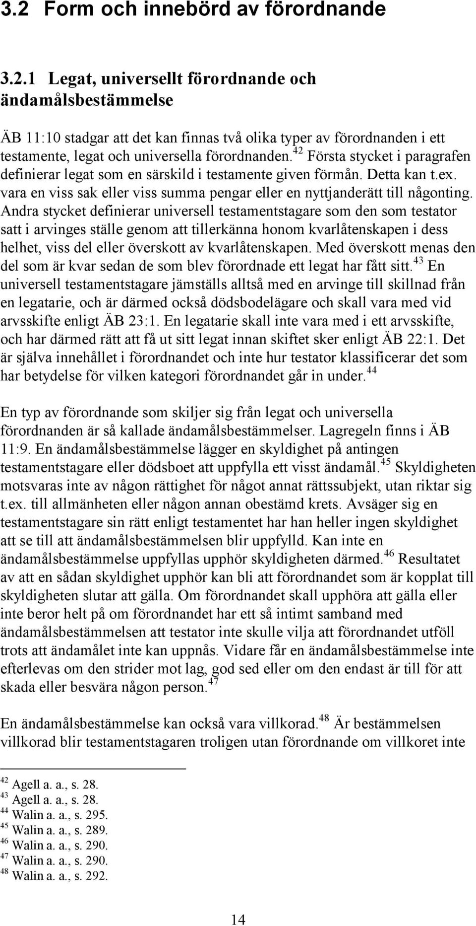 Andra stycket definierar universell testamentstagare som den som testator satt i arvinges ställe genom att tillerkänna honom kvarlåtenskapen i dess helhet, viss del eller överskott av kvarlåtenskapen.