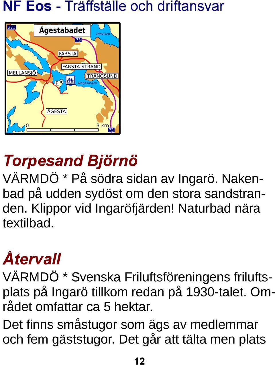 Återvall VÄRMDÖ * Svenska Friluftsföreningens friluftsplats på Ingarö tillkom redan på 1930-talet.