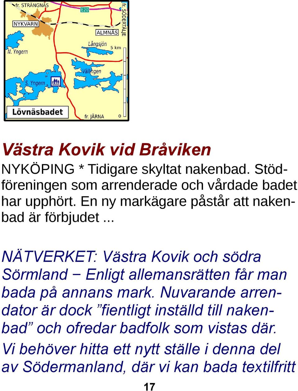 .. NÄTVERKET: Västra Kovik och södra Sörmland Enligt allemansrätten får man bada på annans mark.