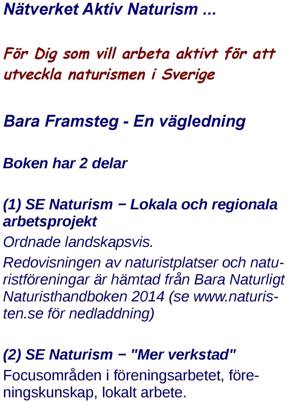delar (1) SE Naturism Lokala och regionala arbetsprojekt Ordnade landskapsvis.