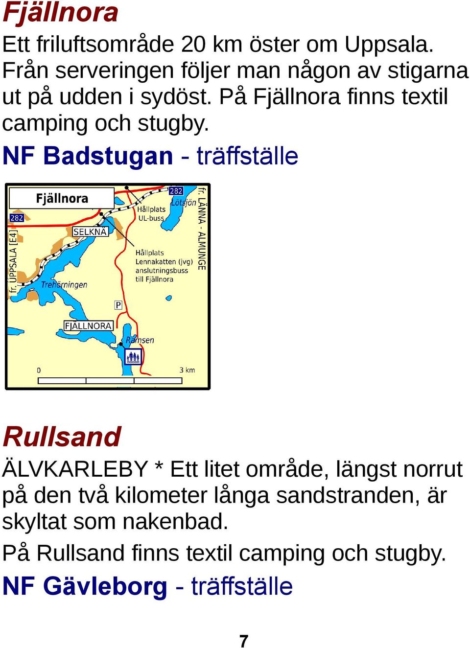 På Fjällnora finns textil camping och stugby.